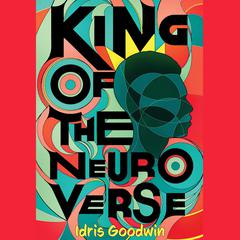 King of the Neuro Verse by Idris Goodwin audiobook
