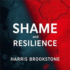 Shame and Resilience: Break Free from Emotional Chains by Harris Brookstone audiobook