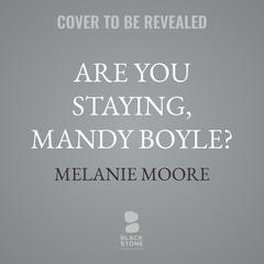 Are You Staying, Mandy Boyle? by Melanie Moore audiobook