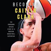 Becoming Caitlin Clark by  Howard Megdal audiobook