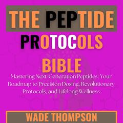 The Peptide Protocols Bible by Wade Thompson audiobook