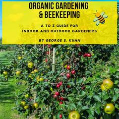 Organic Gardening and Beekeeping by George S Kuhn audiobook