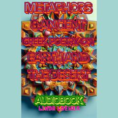 Metaphors & Ancient Greek Poetry on Earth and the Desert by Linda Maureen Loewer audiobook