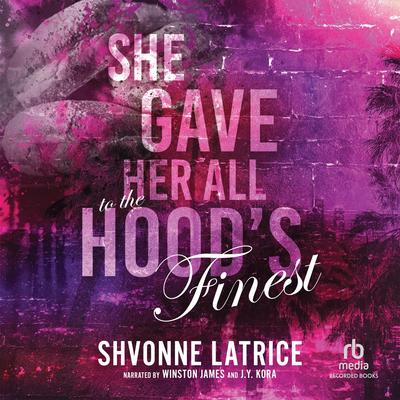 She Gave Her All to the Hood's Finest by Shvonne Latrice audiobook