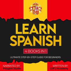 Learn Spanish 4 Books in 1 by LDFU Academy audiobook
