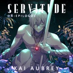 Servitude: Part VIII - Epilogue (Yaoi Master Servant Erotica) by Kai Aubrey audiobook
