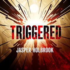Triggered: The Unspoken Truth Behind Mis-Educated Minds by Jasper Holbrook audiobook