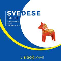Svedese Facile - Principiante base - Volume 1 di 3 by Lingo Wave audiobook