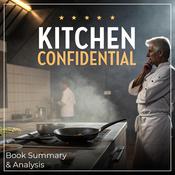 Kitchen Confidential: Book Summary & Analysis by  Anthony Bourdain audiobook