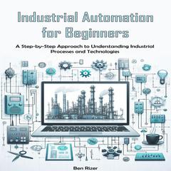 Industrial Automation for Beginners by Ben Rizer audiobook