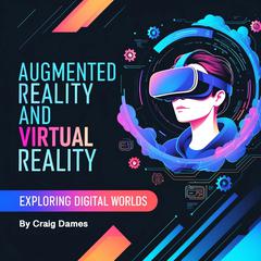 Augmented Reality and Virtual Reality by Craig Dames audiobook