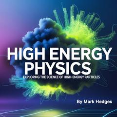 High Energy Physics by Mark Hedges audiobook