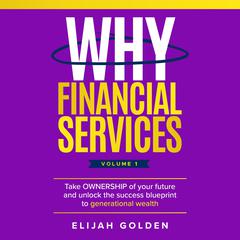 Why Financial Services, Volume 1 by Elijah Golden audiobook