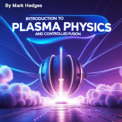 Introduction to Plasma Physics and Controlled Fusion by Mark Hedges audiobook
