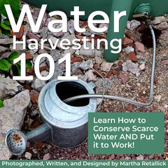 Water Harvesting 101 by Martha Jean Retallick audiobook