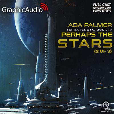 Perhaps the Stars (2 of 3) [Dramatized Adaptation] by Ada Palmer audiobook
