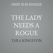 The Lady Needs a Rogue by  Tara Kingston audiobook