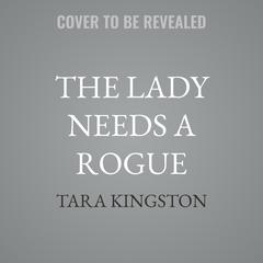 The Lady Needs a Rogue by Tara Kingston audiobook