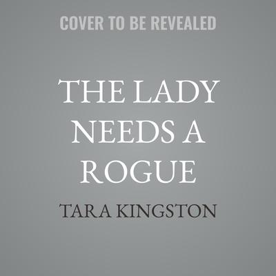 The Lady Needs a Rogue by Tara Kingston audiobook
