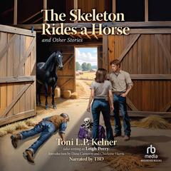 The Skeleton Rides a Horse and Other Stories by Toni L. P. Kelner audiobook