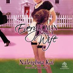 Every Woman Needs a Wife by Naleighna Kai audiobook