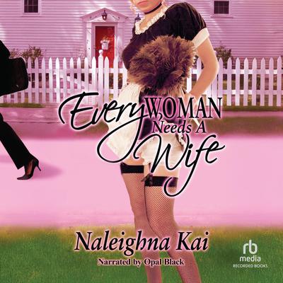 Every Woman Needs a Wife by Naleighna Kai audiobook