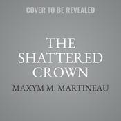 The Shattered Crown by  Maxym M. Martineau audiobook
