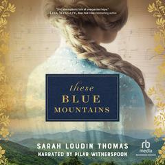 These Blue Mountains by Sarah Loudin Thomas audiobook