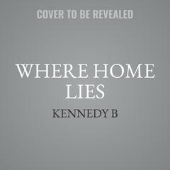 Where Home Lies by Kennedy B audiobook