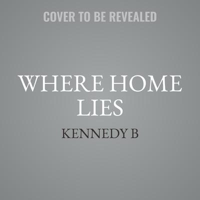 Where Home Lies by Kennedy B audiobook