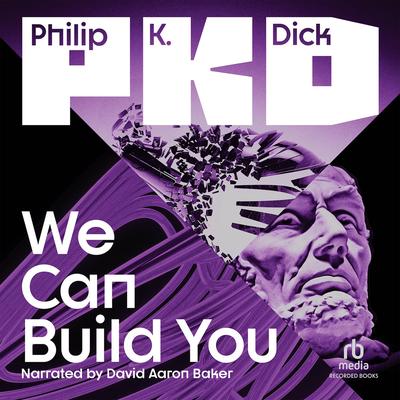 We Can Build You by Philip K. Dick audiobook