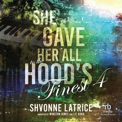 She Gave Her All to the Hood's Finest #4 by Shvonne Latrice audiobook