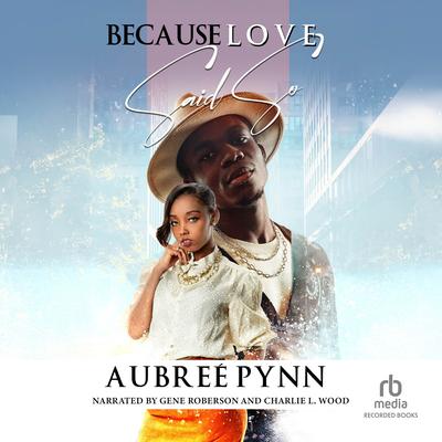 Because Love Said So by Aubree Pynn audiobook