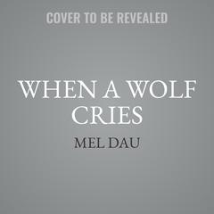 When a Wolf Cries by Mel Dau audiobook