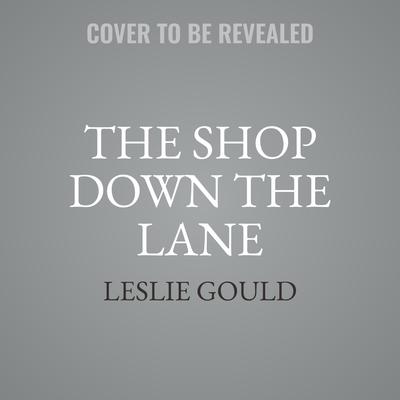 The Shop Down the Lane by Leslie Gould audiobook