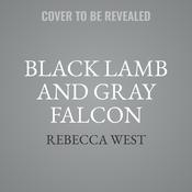 Black Lamb and Gray Falcon by  Rebecca West audiobook
