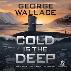 Cold Is The Deep by George Wallace audiobook
