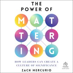 The Power of Mattering by Zach Mercurio audiobook