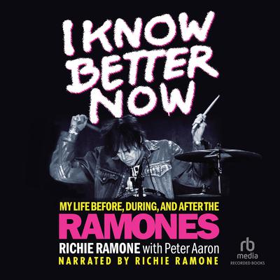 I Know Better Now by Richie Ramone audiobook