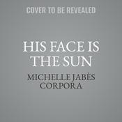 His Face Is the Sun by  Michelle Jabès Corpora audiobook