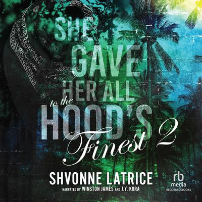 She Gave Her All to the Hood's Finest #2 by Shvonne Latrice audiobook