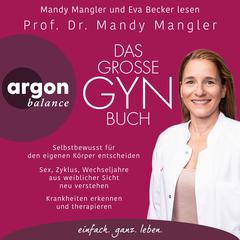 Das große Gynbuch - Selbstbewusst für den eigenen Körper entscheiden. Sex, Zyklus, Wechseljahre aus weiblicher Sicht neu verstehen. Krankheiten erkennen und therapieren (Ungekürzte Lesung) by Dr. Mandy Mangler audiobook