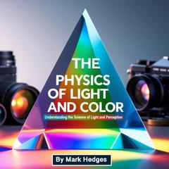 The Physics of Light and Color by Mark Hedges audiobook