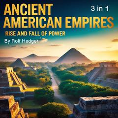 Ancient American Empires by Rolf Hedger audiobook