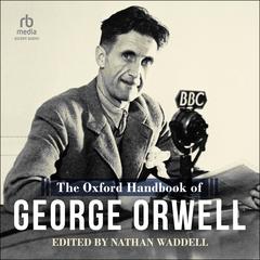 The Oxford Handbook of George Orwell by Nathan Waddell audiobook