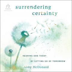 Surrendering Certainty by Abby McDonald audiobook