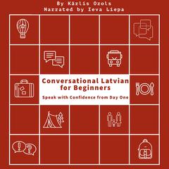 Conversational Latvian for Beginners by Kārlis Ozols audiobook