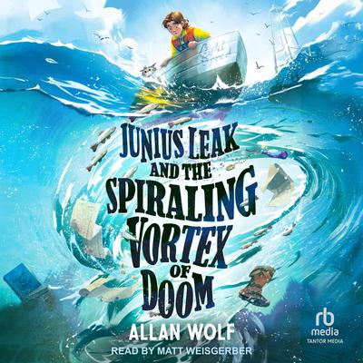 Junius Leak and the Spiraling Vortex of Doom by Allan Wolf audiobook