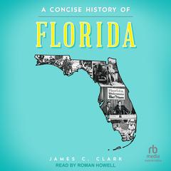A Concise History of Florida by James C. Clark audiobook