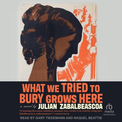 What We Tried to Bury Grows Here by Julian Zabalbeascoa audiobook